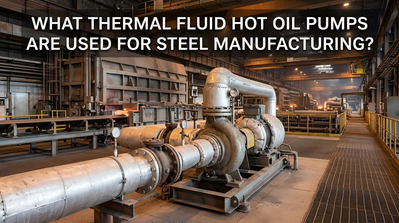 ¿Qué bombas de aceite caliente de fluido térmico se utilizan para la fabricación de acero?